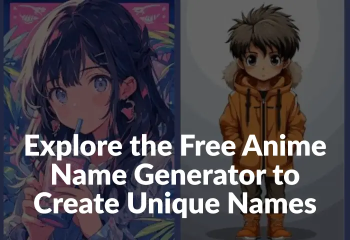 Explore the Free Anime Name Generator to Create Unique Names

