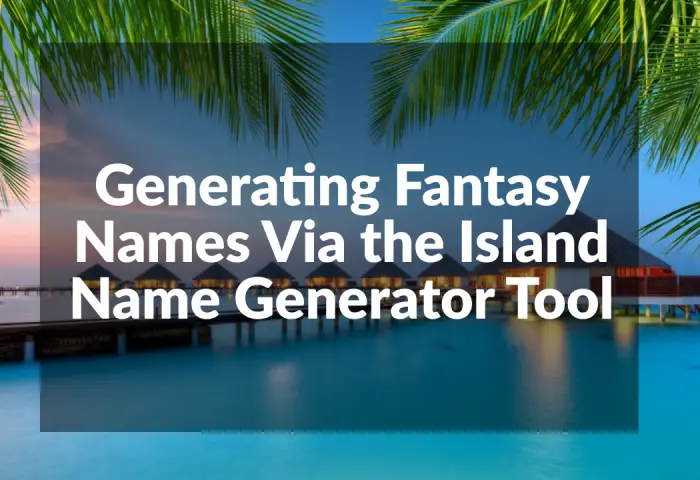 Generating Fantasy Names Via Island Name Generator Tool